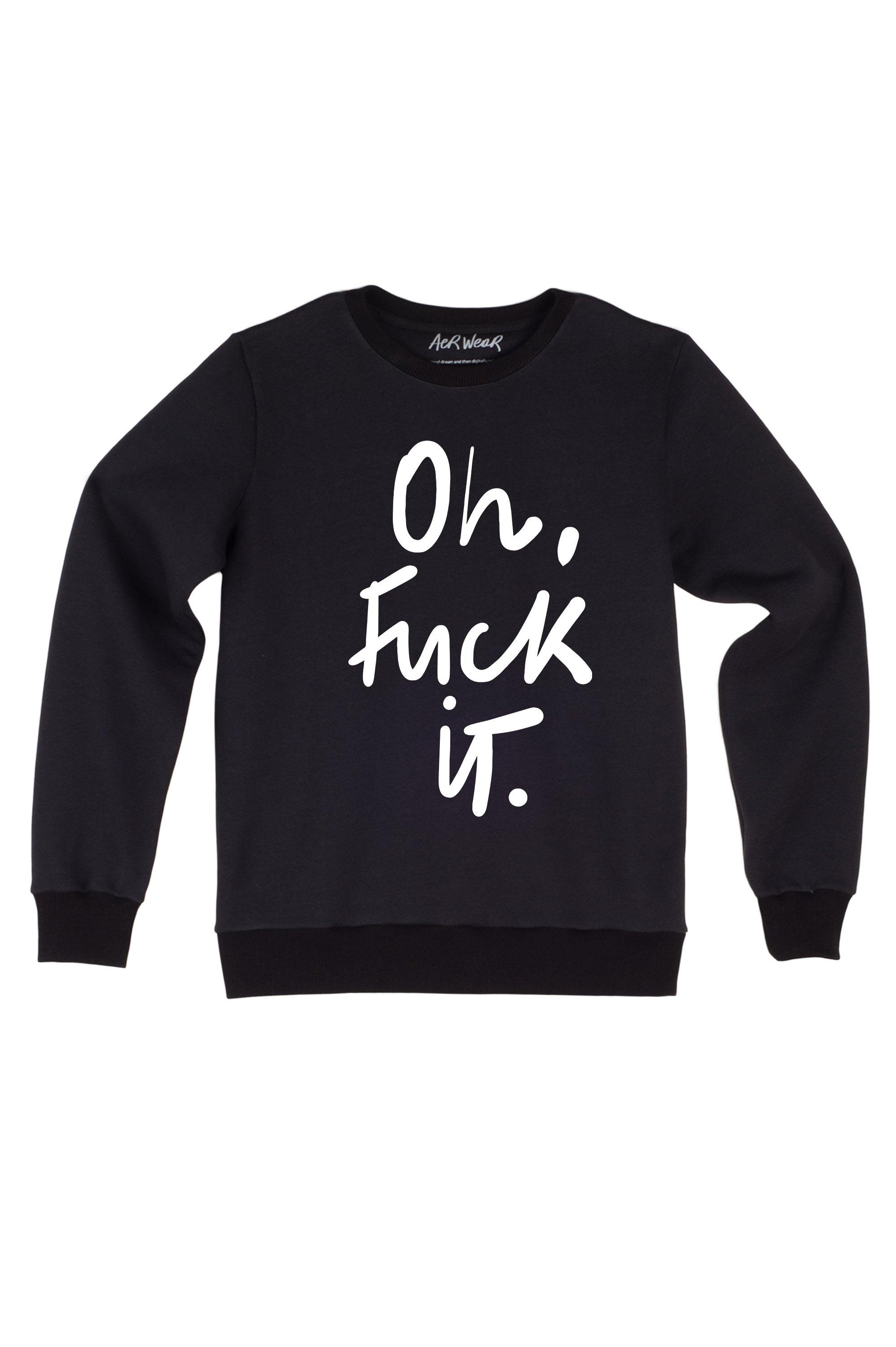 OH FUCK IT sweatshirt