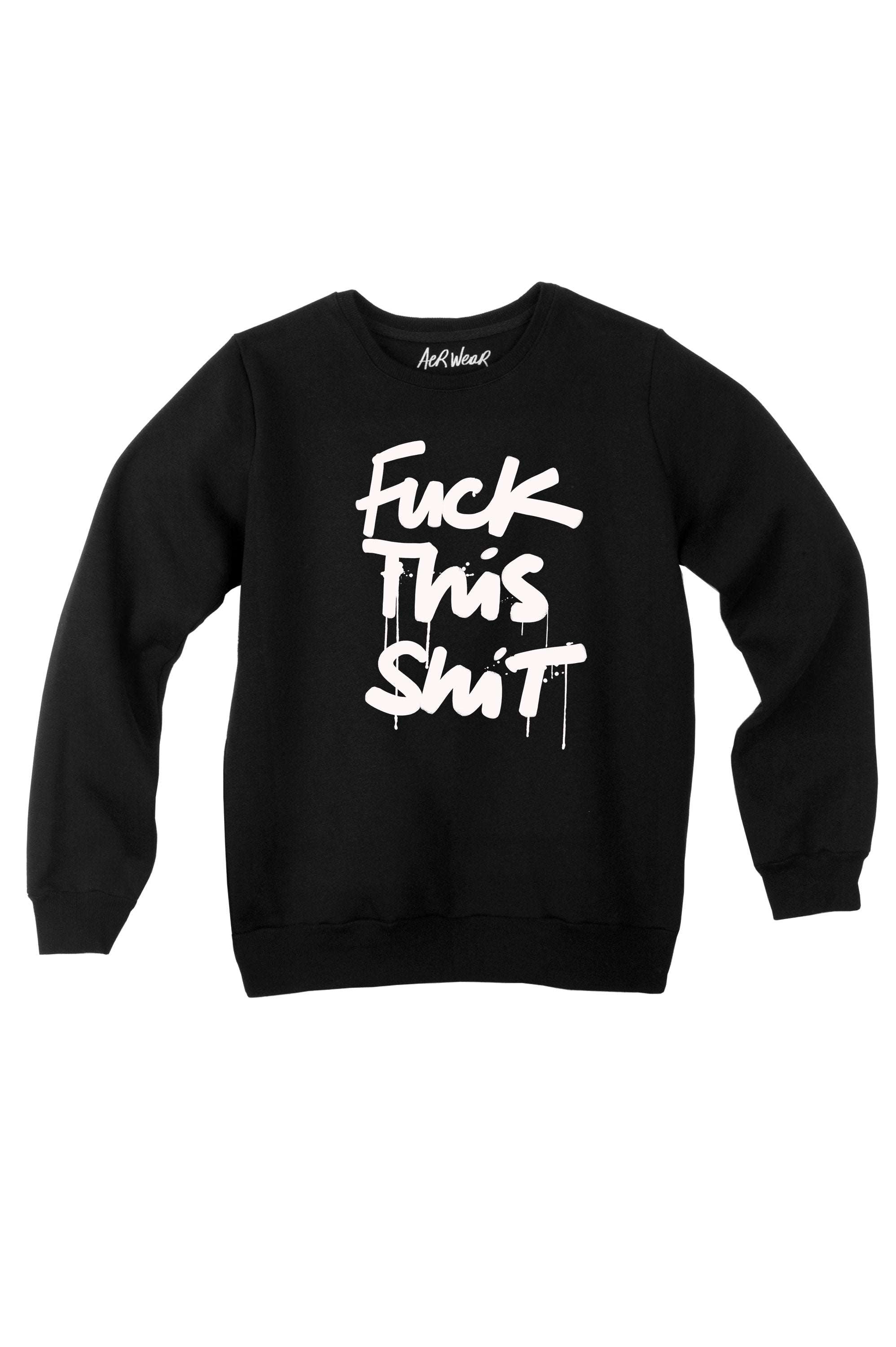 FUCK THIS SHIT sweatshirt