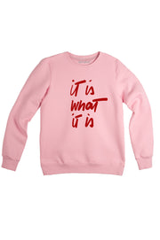 IT IS WHAT IT IS sweatshirt