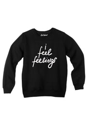 I FEEL FEELINGS sweatshirt